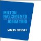 NOVAS BOSSAS - Milton Nascimento e Jobim Trio (2008)
