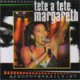 Tete A Tete Margareth (2003)