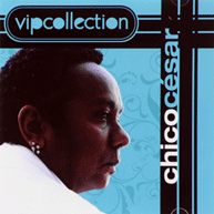 Vip Collection: Chico César (2008)